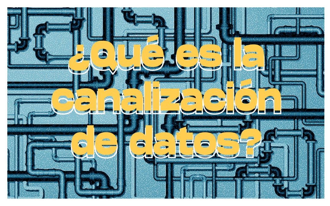 ¿Qué es la canalización de datos?